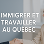 Immigrer et travailler au Québec : quelles sont vos options ?